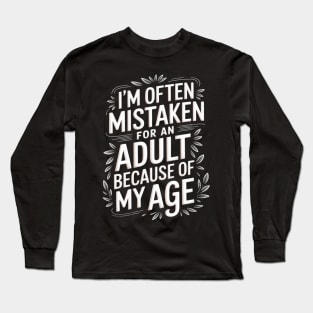I'm Often Mistaken For An Adult Because Of My Age Funny Long Sleeve T-Shirt